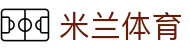 米兰体育官方入口 - 最新米兰体育登录地址与 2026 注册入口网址